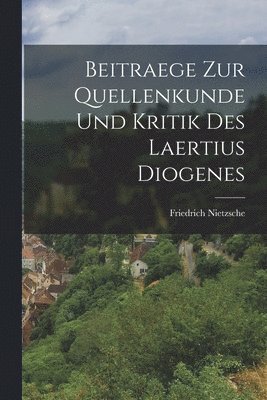 Beitraege Zur Quellenkunde Und Kritik Des Laertius Diogenes 1