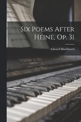 Six Poems After Heine, Op. 31 1