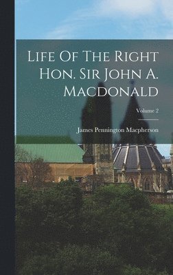 bokomslag Life Of The Right Hon. Sir John A. Macdonald; Volume 2