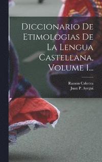 bokomslag Diccionario De Etimologias De La Lengua Castellana, Volume 1...