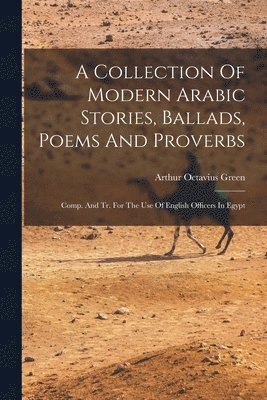 A Collection Of Modern Arabic Stories, Ballads, Poems And Proverbs 1