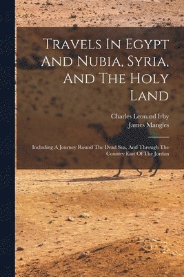 Travels In Egypt And Nubia, Syria, And The Holy Land 1