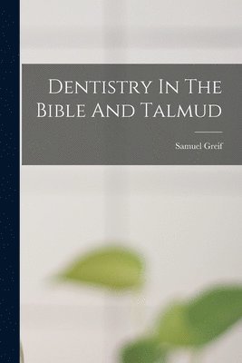 bokomslag Dentistry In The Bible And Talmud