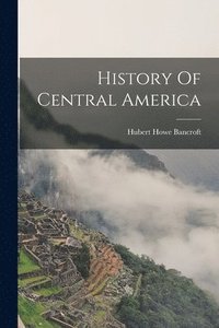 bokomslag History Of Central America