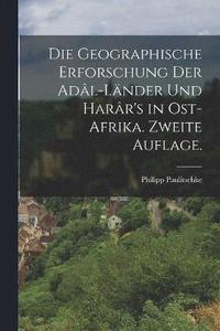 bokomslag Die geographische Erforschung der Adl-Lnder und Harr's in Ost-Afrika. Zweite Auflage.