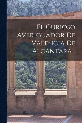 bokomslag Curioso Averiguador De Valencia De Alcántara...