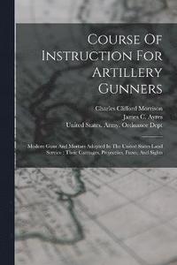 bokomslag Course Of Instruction For Artillery Gunners