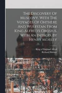 bokomslag The Discovery Of Muscovy. With The Voyages Of Ohthere And Wulfstan From King Alfred's Orosius. With An Introd. By Henry Morley