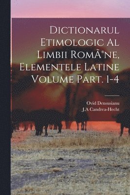 bokomslag Dictionarul etimologic al limbii Rom(R)ne, elementele Latine Volume Part. 1-4