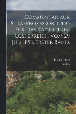 bokomslag Commentar zur Strafprozessordung fr das Kaiserthum Oesterreich vom 29 Juli 1853. Erster Band.