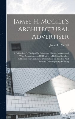 James H. Mcgill's Architectural Advertiser 1