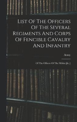 List Of The Officers Of The Several Regiments And Corps Of Fencible Cavalry And Infantry 1
