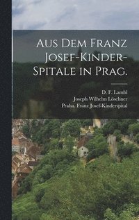 bokomslag Aus dem Franz Josef-Kinder-Spitale in Prag.