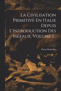 bokomslag La Civilisation Primitive En Italie Depuis L'introduction Des Mtaux, Volume 1...