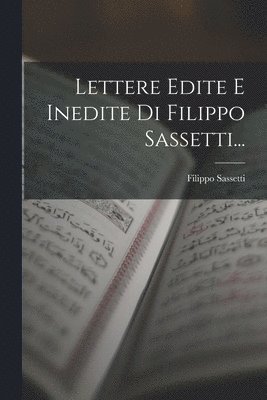 Lettere Edite E Inedite Di Filippo Sassetti... 1