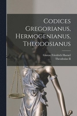 bokomslag Codices Gregorianus, Hermogenianus, Theodosianus