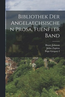 bokomslag Bibliothek der Angelaechsischen Prosa, fuenfter Band