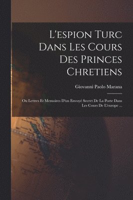 L'espion Turc Dans Les Cours Des Princes Chretiens
