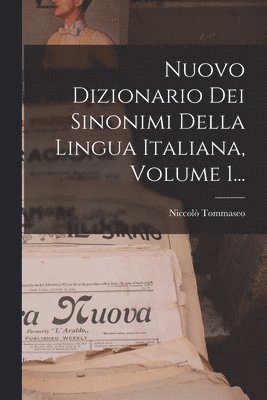 Niccolò Tommaseo - Nuovo Dizionario Dei Sinonimi Della Lingua Italiana, Volume 1..., Häftad