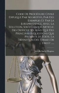 bokomslag Code De Procdure Civile Expliqu Par Ses Motifs, Par Des Exemples Et Par La Jurisprudence, Avec La Solution, Sous Chaque Article, Des Difficults, Ainsi Que Des Principales Questions Que