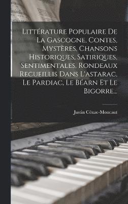 bokomslag Littrature Populaire De La Gascogne, Contes, Mystres, Chansons Historiques, Satiriques, Sentimentales, Rondeaux Recueillis Dans L'astarac, Le Pardiac, Le Barn Et Le Bigorre...