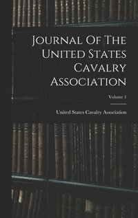 bokomslag Journal Of The United States Cavalry Association; Volume 1