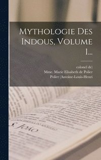 bokomslag Mythologie Des Indous, Volume 1...