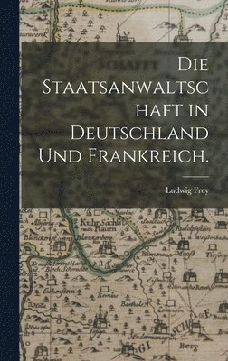 bokomslag Die Staatsanwaltschaft in Deutschland und Frankreich.