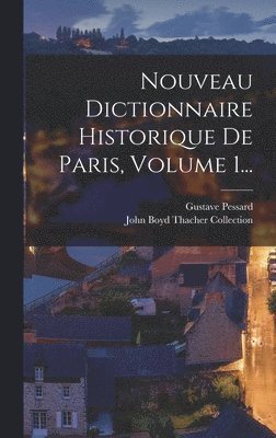 Nouveau Dictionnaire Historique De Paris, Volume 1... 1