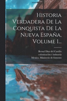 Historia Verdadera De La Conquista De La Nueva Espaa, Volume 1... 1