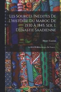 bokomslag Les Sources Indites De L'histoire Du Maroc De 1530  1845. Ser. I. Dynastie Saadienne