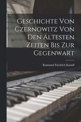 bokomslag Geschichte von Czernowitz von den ltesten Zeiten bis zur Gegenwart