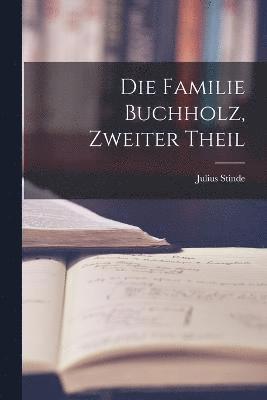 Die Familie Buchholz, Zweiter Theil 1
