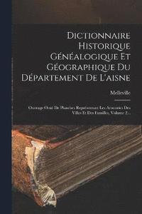bokomslag Dictionnaire Historique Gnalogique Et Gographique Du Dpartement De L'aisne