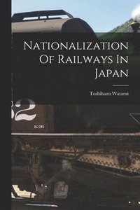 bokomslag Nationalization Of Railways In Japan