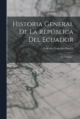 bokomslag Historia General De La Repblica Del Ecuador