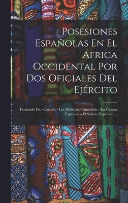 Posesiones Españolas En El África Occidental Por Dos Oficiales Del Ejército