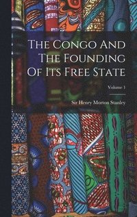 bokomslag Congo And The Founding Of Its Free State; Volume 1