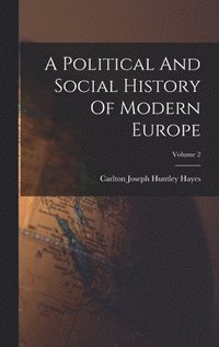 bokomslag A Political And Social History Of Modern Europe; Volume 2