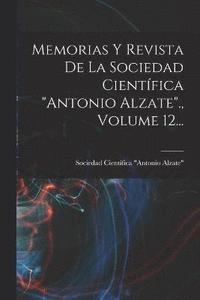 bokomslag Memorias Y Revista De La Sociedad Cientfica &quot;antonio Alzate&quot;., Volume 12...