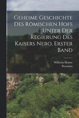 bokomslag Geheime Geschichte des rmischen hofs unter der Regierung des kaisers Nero, Erster Band