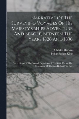 Narrative Of The Surveying Voyages Of His Majesty's Ships Adventure And Beagle, Between The Years 1826 And 1836