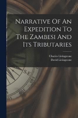 David Livingstone, Charles Livingstone - Narrative Of An Expedition To The Zambesi And Its Tributaries, Häftad