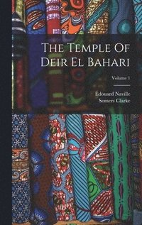 bokomslag The Temple Of Deir El Bahari; Volume 1