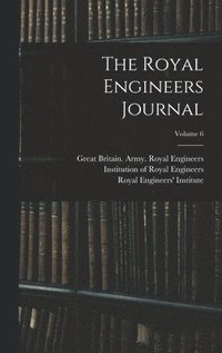 bokomslag The Royal Engineers Journal; Volume 6