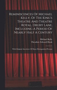 bokomslag Reminiscences Of Michael Kelly, Of The King's Theatre And Theatre Royal, Drury Lane, Including A Period Of Nearly Half A Century