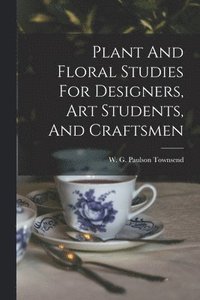 bokomslag Plant And Floral Studies For Designers, Art Students, And Craftsmen