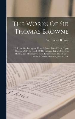 bokomslag The Works Of Sir Thomas Browne