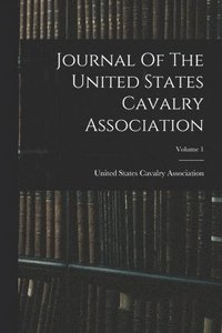 bokomslag Journal Of The United States Cavalry Association; Volume 1