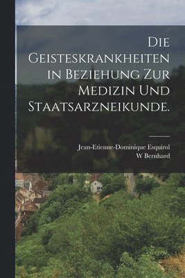 Geisteskrankheiten in Beziehung zur Medizin und Staatsarzneikunde.